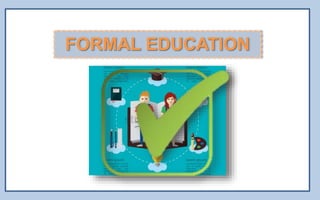 FORMAL EDUCATION
 