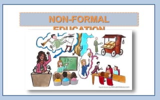 NON-FORMAL
EDUCATION
 