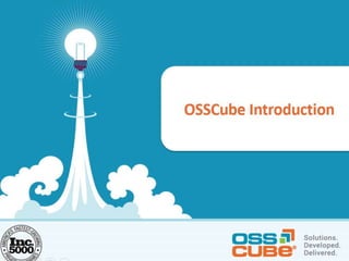 s
A Presentation on OSSCube’s
Corporate Capabilities
 