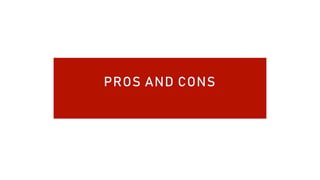 PROS AND CONS
 
