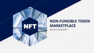 NFT
NON-FUNGIBLE TOKEN
MARKETPLACE
DEVELOPMENT
 