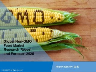 Copyright © IMARC Service Pvt Ltd. All Rights Reserved
Global Non-GMO
Food Market
Research Report
and Forecast 2025
Report Edition: 2020
© 2020 IMARC All Rights Reserved
 