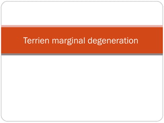 Terrien marginal degeneration
 