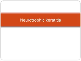 Neurotrophic keratitis
 