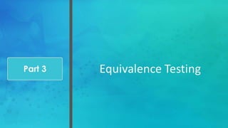 Equivalence TestingPart 3
 