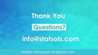 Further information at Statsols.com
Questions?
Thank You
info@statsols.com
 