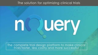 The complete trial design platform to make clinical trials
faster, less costly and more successful
The solution for optimizing clinical trials
 