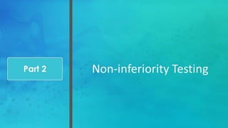 Non-inferiority TestingPart 2
 