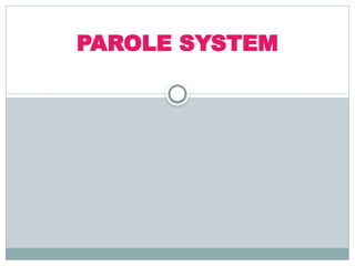 PAROLE SYSTEM
 