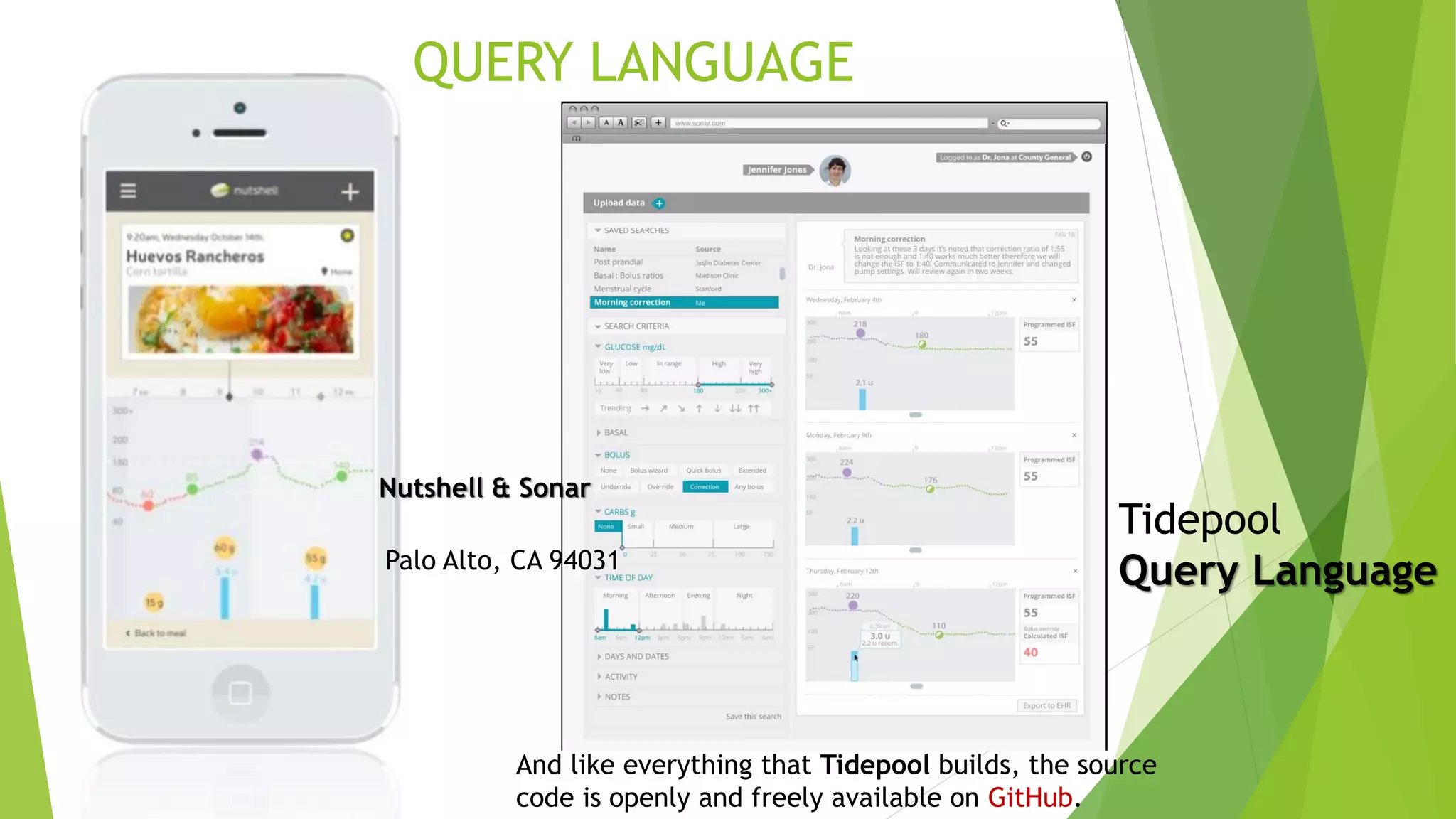 QUERY LANGUAGE
And like everything that Tidepool builds, the source
code is openly and freely available on GitHub.
Tidepool
Query LanguagePalo Alto, CA 94031
Nutshell & Sonar
 