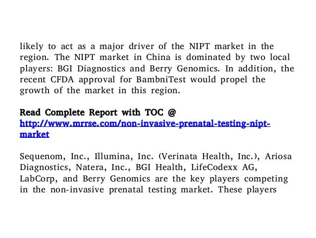non invasive prenatal testing nipt market Latest report on non-invasive prenatal testing (nipt) market global analysis & 2021 forecast research study non-invasive prenatal test (nipt) - market analysis non-invasive prenatal test (nipt) are targeted at the detection of certain specific chromosomal aneuploidies from maternal blood sample in. non invasive prenatal testing nipt market Latest report on non-invasive prenatal testing (nipt) market global analysis & 2021 forecast research study non-invasive prenatal test (nipt) - market analysis non-invasive prenatal test (nipt) are targeted at the detection of certain specific chromosomal aneuploidies from maternal blood sample in.