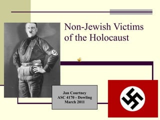 Non-Jewish Victims of the Holocaust Jan Courtney ASC 4170 - Dowling March 2011 