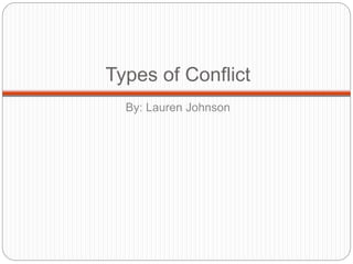 Types of Conflict
By: Lauren Johnson
 
