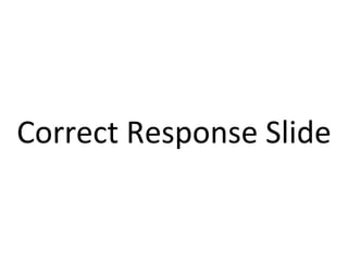 Correct Response Slide 