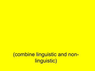 (combine linguistic and non-linguistic) 