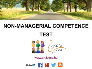 NON-MANAGERIAL COMPETENCE
TEST
www.en.icons.hu
 