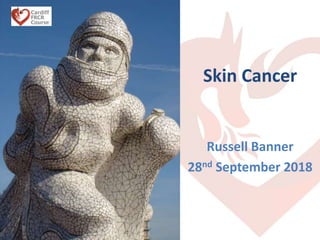 Skin Cancer
Russell Banner
28nd September 2018
 