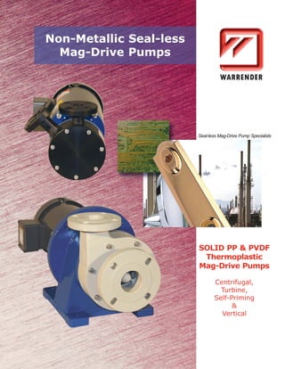 Non-Metallic Seal-less
Mag-Drive Pumps

Seal-less Mag-Drive Pump Specialists

SOLID PP & PVDF
Thermoplastic
Mag-Drive Pumps
Centrifugal,
Turbine,
Self-Priming
&
Vertical

 