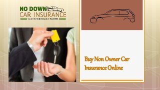 Buy Non Owner Car
Insurance Online
 