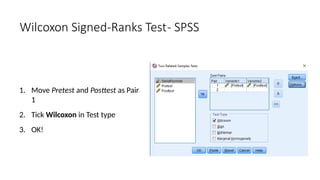 1. Move Pretest and Posttest as Pair
1
2. Tick Wilcoxon in Test type
3. OK!
Wilcoxon Signed-Ranks Test- SPSS
 