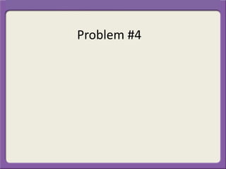 Problem #4
 