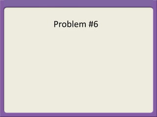 Problem #6
 