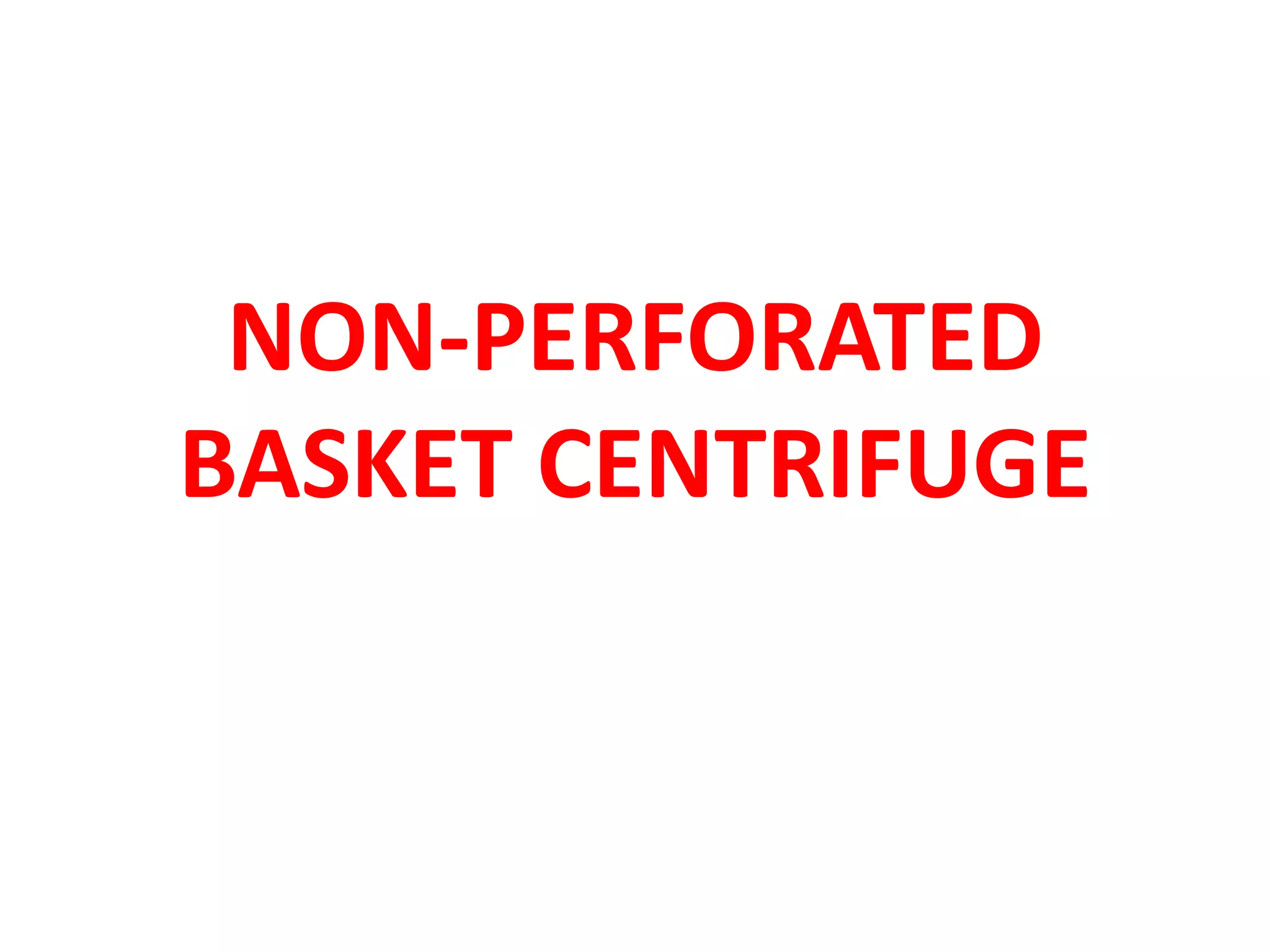 CentrifugationNon perforated basket centrifuge PPT