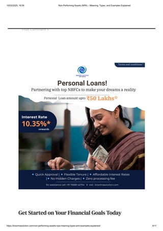 Save my name, email, and website in this browser for the next time I
comment.
Post Comment »
Get Started on Your Financial Goals Today
10/03/2025, 16:04 Non-Performing Assets (NPA) – Meaning, Types, and Examples Explained
https://bravimasolution.com/non-performing-assets-npa-meaning-types-and-examples-explained/ 6/11
 