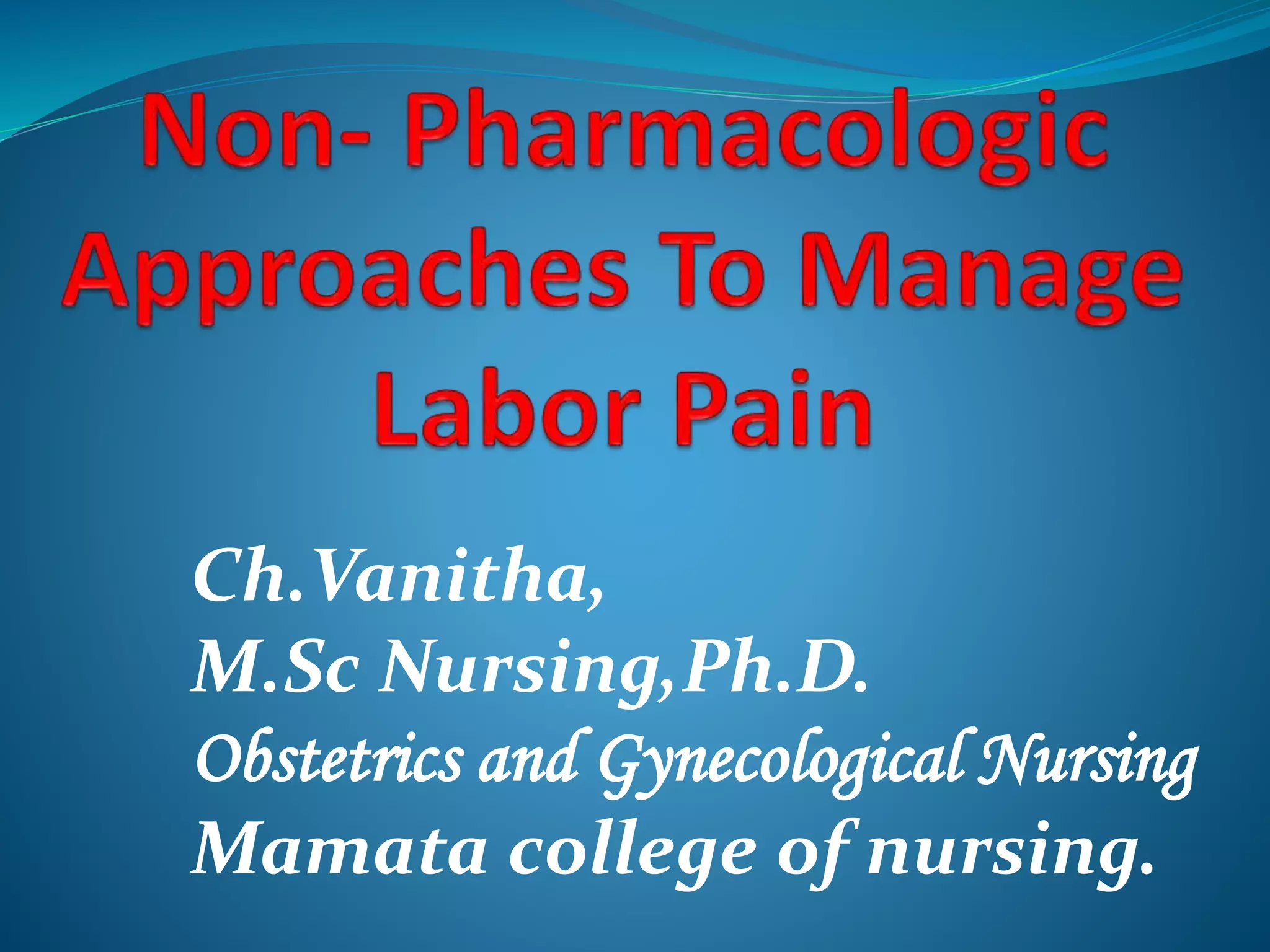 Non pharmacological approaches to manage labour pain | PPTX