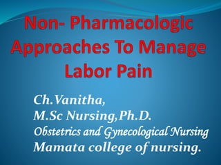 Ch.Vanitha,
M.Sc Nursing,Ph.D.
Obstetrics and Gynecological Nursing
Mamata college of nursing.
 