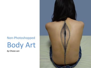 Non-Photoshopped

Body Art
by Chooo-san

 