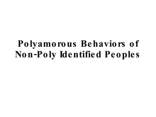 Polyamorous Behaviors of Non-Poly Identified Peoples 