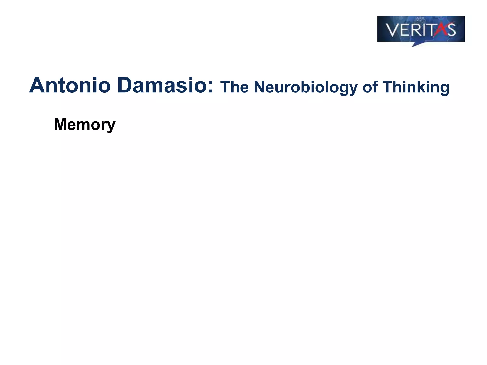 Antonio Damasio: The Neurobiology of Thinking
Memory
 