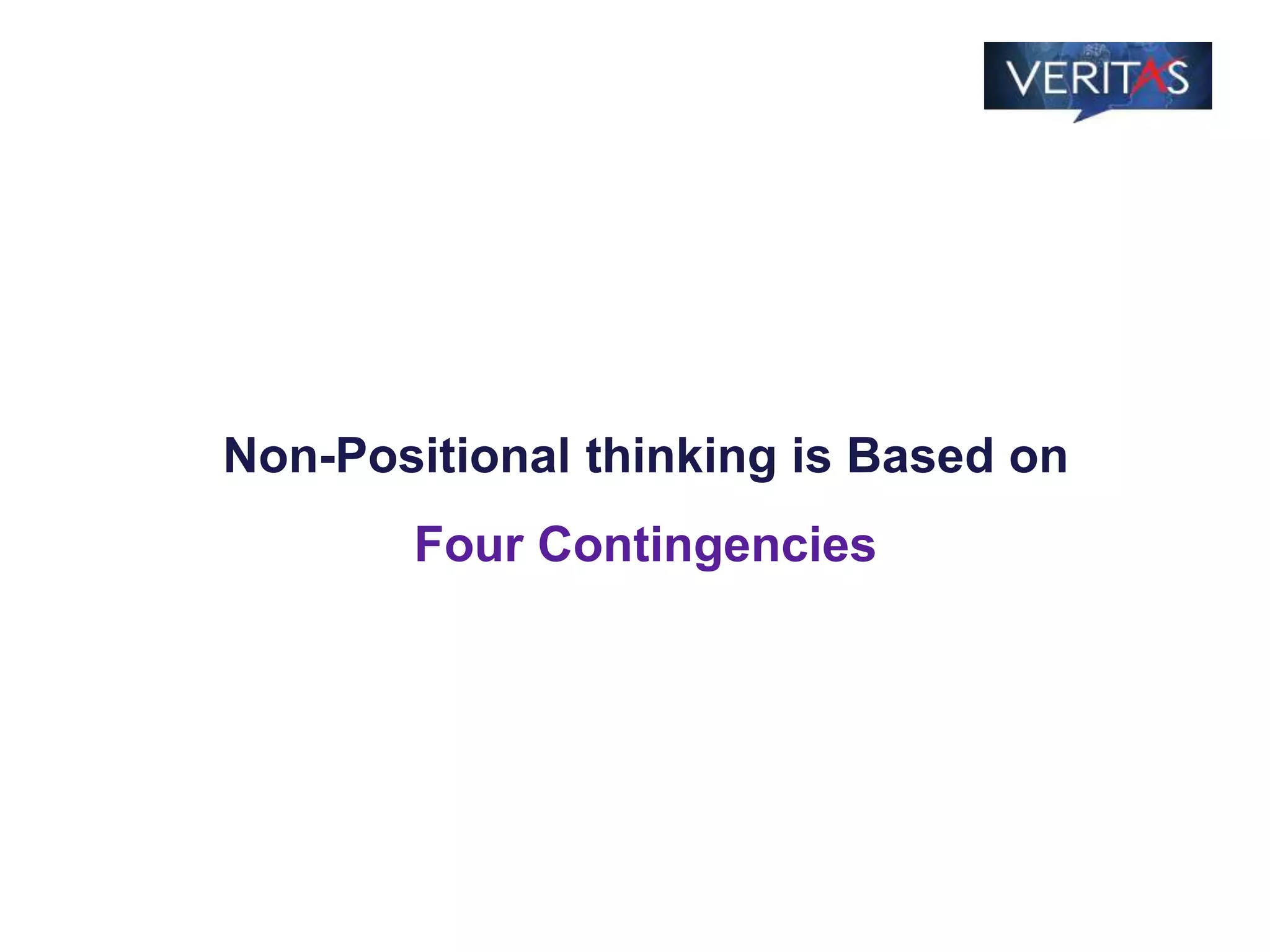 Non-Positional thinking is Based on
Four Contingencies
 