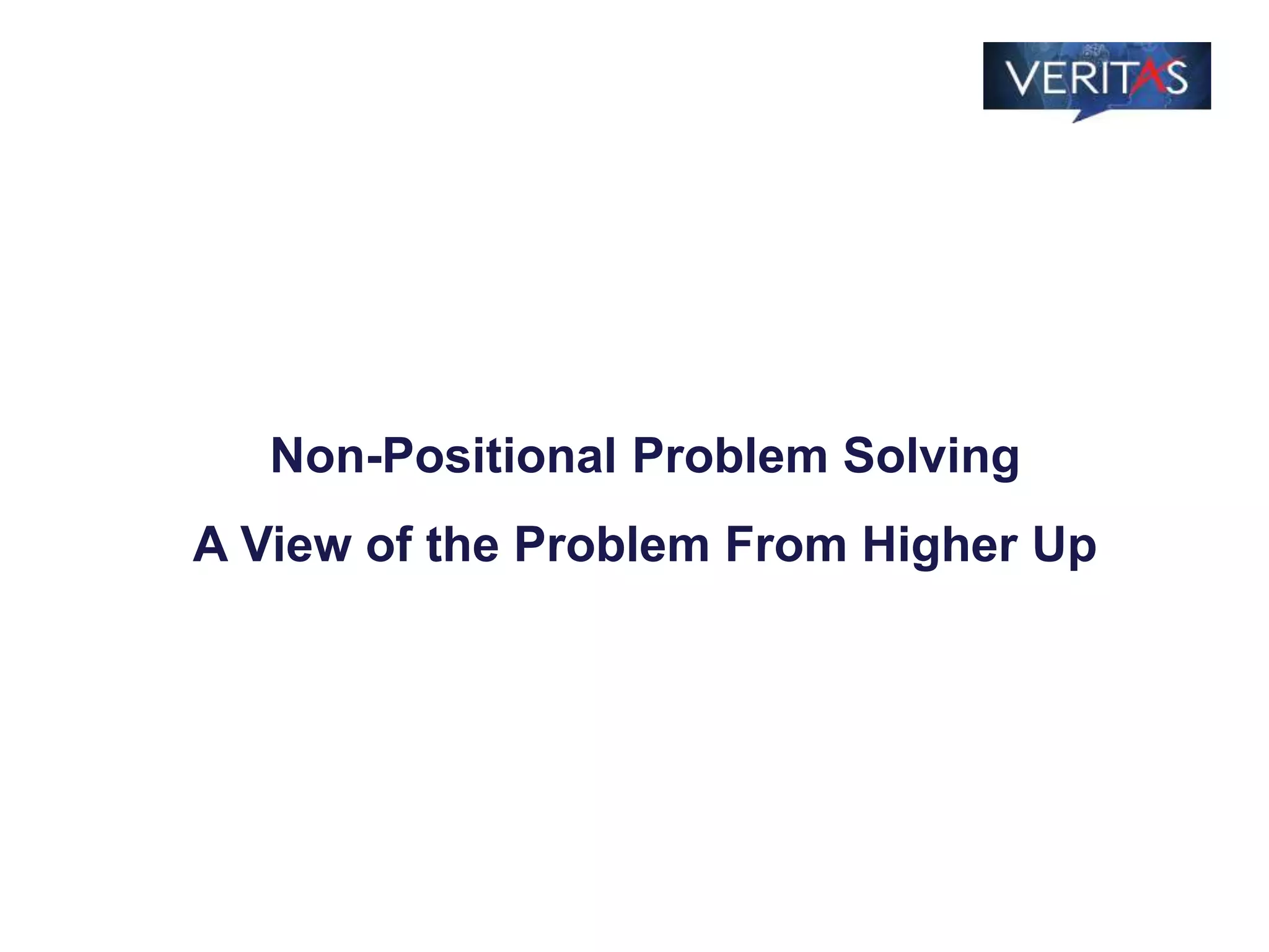 Non-Positional Problem Solving
A View of the Problem From Higher Up
 