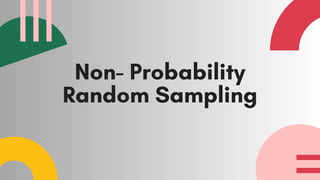 Non- Probability
Random Sampling
 