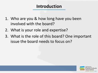 Introduction
1. Who are you & how long have you been
involved with the board?
2. What is your role and expertise?
3. What ...