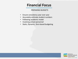 Financial Focus
PREPARING BUDGETS
• Ensure consistency year over year
• Accurately estimate student numbers
• Following ac...