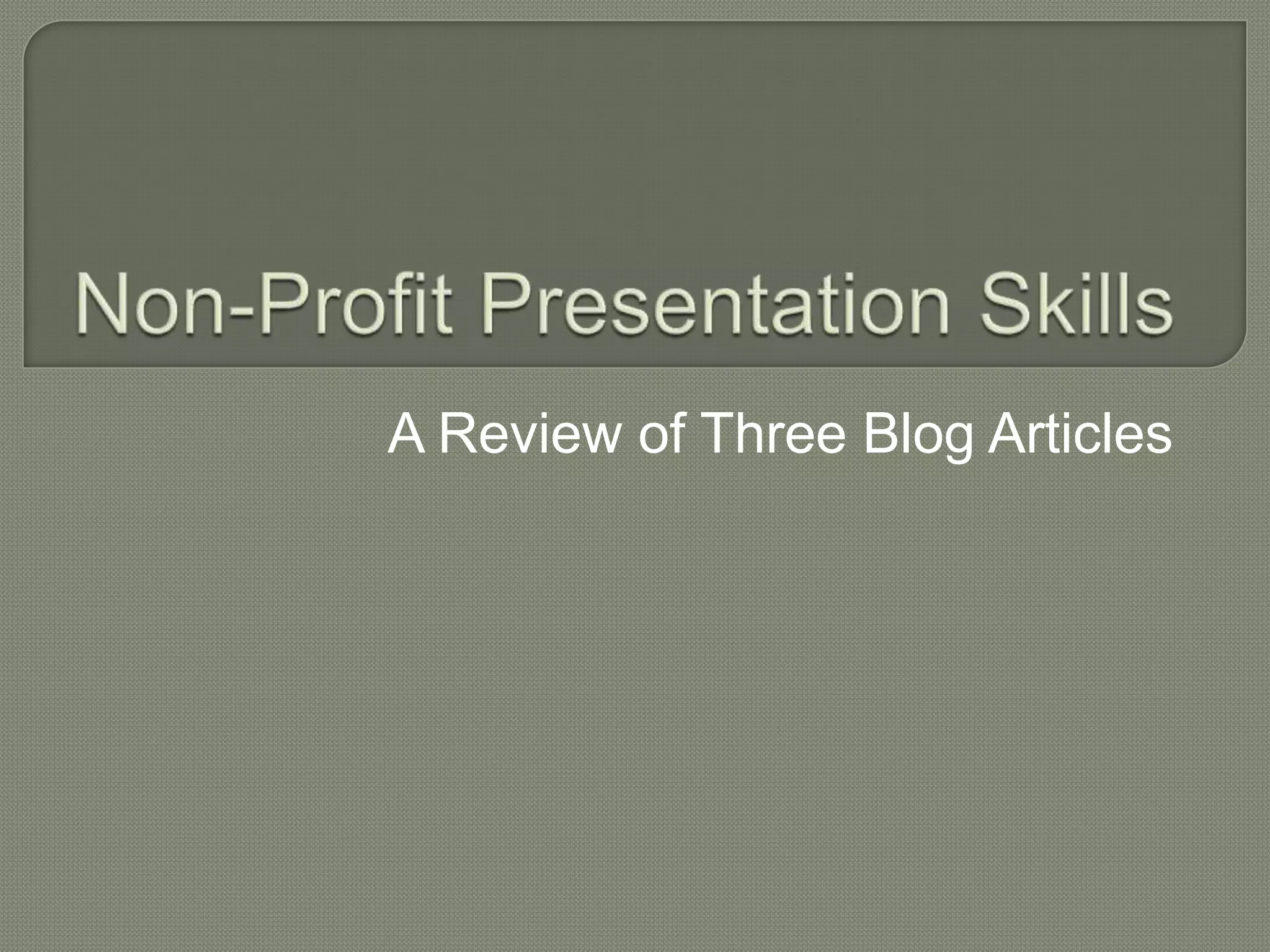 Non-Profit Presentation SkillsA Review of Three Blog Articles