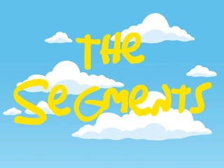 The
Segments
 