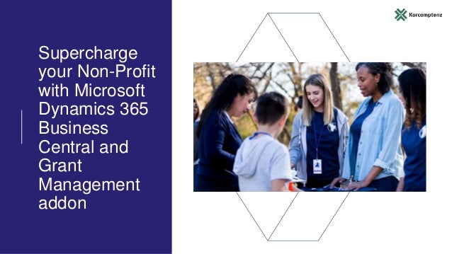 Supercharge
your Non-Profit
with Microsoft
Dynamics 365
Business
Central and
Grant
Management
addon
 