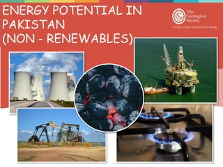 ENERGY POTENTIAL IN
PAKISTAN
(NON - RENEWABLES)
 