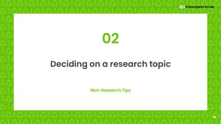 14
Non-Research Tips
Deciding on a research topic
02
 