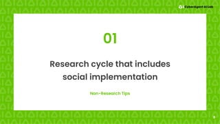 3
Non-Research Tips
Research cycle that includes
social implementation
01
 