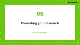 38
Non-Research Tips
Promoting your research
06
 