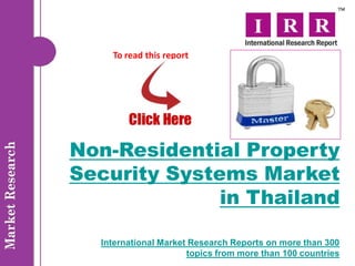To read this report




Non-Residential Property
Security Systems Market
              in Thailand

  International Market Research Reports on more than 300
                      topics from more than 100 countries
 