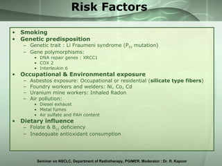Risk Factors <ul><li>Smoking </li></ul><ul><li>Genetic predisposition </li></ul><ul><ul><li>Genetic trait : Li Fraumeni sy...