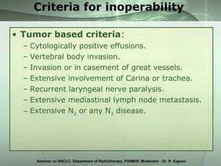 Criteria for inoperability <ul><li>Tumor based criteria : </li></ul><ul><ul><li>Cytologically positive effusions. </li></u...