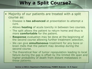 Why a Split Course? <ul><li>Majority of our patients are treated with a split course as: </li></ul><ul><ul><li>Disease is ...