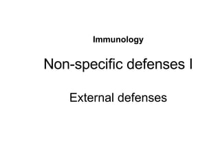 Immunology Non-specific defenses I External defenses 